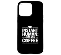 Instant Human Just Add Coffee Coque pour iPhone 15 Pro Max