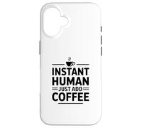 Instant Human Just Add Coffee Coque pour iPhone 16