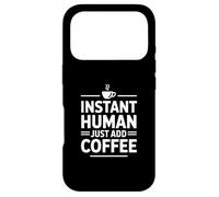 Instant Human Just Add Coffee Coque pour iPhone 17 Pro