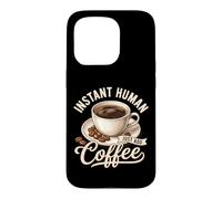 Instant Human Just Add Coffee Lover Funny Coffee Lover Coque pour iPhone 15 Pro