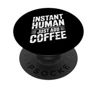 Instant Human Just Add Coffee PopSockets PopGrip Adhésif