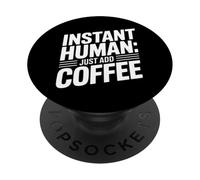 Instant Human Just Add Coffee PopSockets PopGrip Adhésif
