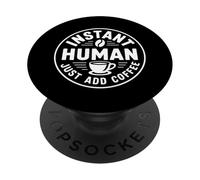 Instant Human Just Add Coffee PopSockets PopGrip Adhésif