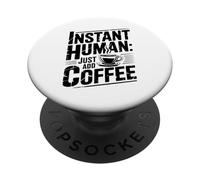Instant Human Just Add Coffee PopSockets PopGrip Adhésif