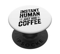 Instant Human Just Add Coffee PopSockets PopGrip Adhésif