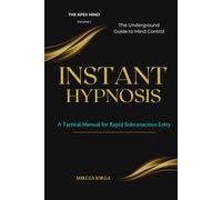 INSTANT HYPNOSIS: A Tactical Manual for Rapid Subconscious Entry - The Underground Guide to Mind Control
