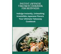 Instant Japanese Take Away Cookbook For Beginners: Japanese Cuisine, Beginners Friendly Recipes, Quick Meals, Easy Cooking, Bento Box Ideas, Teriyaki Sauce, Recipes, Sushi Basics, Instant Japanese Ta