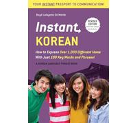 Instant Korean: How to Express over 1,000 Different Ideas With Just 100 Key Words and Phrases! (A Korean Language Phrasebook)