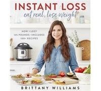 Instant Loss Eat Real Lose Weight by Brittany Williams Brittany Williams (Auteur)