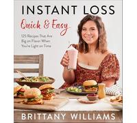 Instant Loss Quick and Easy: 125 Easy and Flavorful Recipes for Weight Loss, Clean Eating and Easy Meal Prep