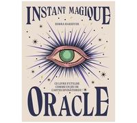 Instant Magique Oracle - Ce Livre S'utilise Comme Un Jeu De Cartes Divinatoires