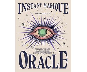 Instant Magique Oracle: Ce livre s'utilise comme un jeu de cartes divinatoires