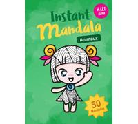 Instant Mandala - 7 / 11 ans - Animaux: 50 Mandalas Animaux que les enfants adorent : Lions, éléphants, dauphins, oiseaux et insectes en tout genre - ... ou pour partir en vacances - Format A4