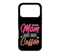 Instant Mom Just Add Coffee Coque pour iPhone 17 Pro