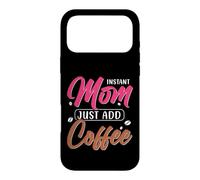 Instant Mom Just Add Coffee Coque pour iPhone 17 Pro Max