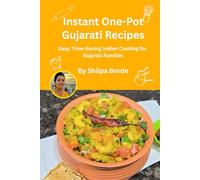 Instant One-Pot Gujarati Recipes: Easy, Time-Saving Indian Cooking for Gujarati Families
