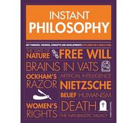 Instant Philosophy: Key Thinkers, Theories, Discoveries and Concepts