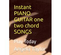 Instant Piano Guitar One Two Chord Songs: Play Today
