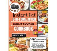 INSTANT POT 8-IN-1 Dual Action Multi-cooker Cookbook: 300 Easy Recipes That Cook Your Main and Side Dish Together -- Pressure Cooking, Slow Cooking, ... Steaming Paired with Perfect Rice Every Time