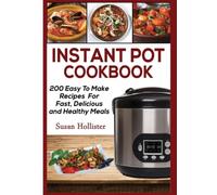Instant Pot Cookbook: 200 Easy To Make Recipes For Fast, Delicious and Healthy Meals