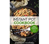 Instant Pot Cookbook: Quick And Easy Instant Pot Recipes For Absolute Beginners