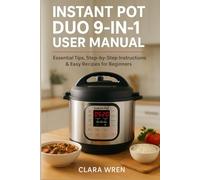 Instant Pot Duo 9-in-1 User Manual: Essential Tips, Step-by-Step Instructions & Easy Recipes for Beginners