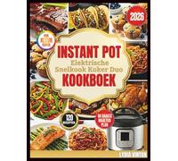 Instant Pot Electric Pressure Cooker Duo Cookbook: 100 Quick & Nourishing Dutch Recipes for Effortless Homemade Breakfasts, Lunches, Dinners, Appetizers, and Desserts for Everyday Enjoyment