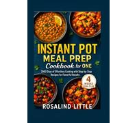 Instant Pot Meal Prep Cookbook for One: 2000 Days of Effortless Cooking with Step-by-Step Recipes for Flavorful Results