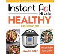 Instant Pot Miracle Healthy Cookbook by Urvashi Pitre Urvashi Pitre (Auteur)