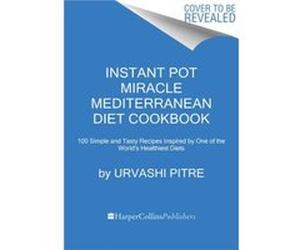 Instant Pot Miracle Mediterranean Diet Cookbook - Urvashi Pitre - HarperCollins Publishers Inc - Livre en Anglais - Paperback Urvashi PitreUrvashi Pitre (Auteur)