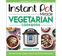 Instant Pot Miracle – Livre de cuisine végétarienne : plus de 100 recettes sans viande faciles