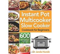 Instant Pot Multicooker Slow Cooker Cookbook For Beginners
