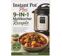 Instant Pot Plus 9-IN-1 Multikocher Rezepte: Einfache, köstliche hausgemachte Rezepte für schnelle, gesunde, preiswerte und stressfreie Familienmahlzeiten im Alltag.