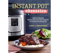 Instant Pot(R) Obsession: The Ultimate Electric Pressure Cooker Cookbook for Cooking Everything Fast