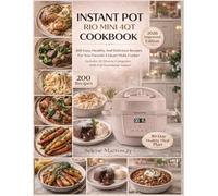 Instant Pot Rio Mini 4QT Cookbook: 200 Easy, Healthy, And Delicious Recipes For Your Favorite 4-Quart Multi-Cooker Includes 10 Diverse Categories With Full Nutritional Values!