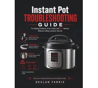 Instant Pot Troubleshooting Guide: Fix Sealing Problems, Error Codes, and Burn Notices Without Calling Customer Service
