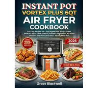 Instant Pot Vortex Plus 6qt Air Fryer Cookbook: 300 Easy Recipes for Crispy Appetizers, Juicy Chicken, Beef and Pork, Fresh Seafood, Flavorful ... and More | Includes a 30-Day Meal Plan