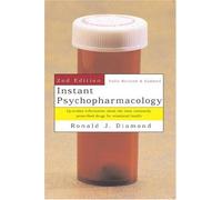Instant Psychopharmacology: Up-To-Date Information About the Most Commonly Prescribed Drugs for Emotional Health