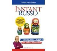 Instant Russo. Il Corso Di Lingua Che Rende Facile Anche Quello Che Sembra Impossibile