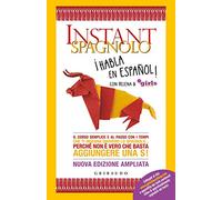 Instant spagnolo. Il corso semplice e al passo con i tempi che ti insegna davvero lo spagnolo... Perché non è vero che basta aggiungere una S! Nuova ediz.