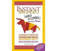 Instant Spagnolo. Il Corso Semplice E Al Passo Con I Tempi Che Ti Insegna Davvero Lo Spagnolo... Perché Non È Vero Che Basta Aggiungere Una S!