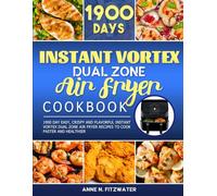 Instant Vortex Dual Zone Air Fryer Cookbook 2024: 1900 Day Easy, Crispy and Flavorful Instant Vortex Dual Zone Air Fryer Recipes to Cook Faster and Healthier