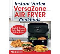 Instant Vortex Versazone Air Fryer Cookbook: Simple & Delicious Vortex Dual Basket Air Fryer Recipes.