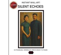 Instant Wall Art: Silent Echoes: 50 Minimalist Prints in Soft Earth Tones - Ready to Frame 8x10 Poster Book for Modern Home Decor