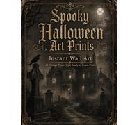 Instant Wall Art: Spooky Halloween Art Prints: 45 Vintage Photo-Style Ready-to-Frame Prints