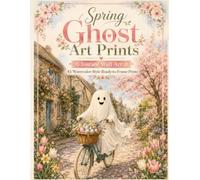 Instant Wall Art: Spring Ghost Art Prints: 45 Watercolor-Style Ready-to-Frame Prints