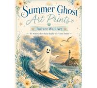 Instant Wall Art: Summer Ghost Art Prints: 45 Vintage Watercolor-Style Ready-to-Frame Prints
