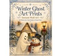 Instant Wall Art: Winter Ghost Art Prints: 45 Watercolor-Style Ready-to-Frame Prints