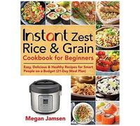 Instant Zest Rice & Grain Cookbook For Beginners