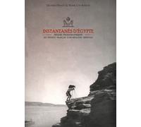 Instantanés D'egypte - Trésors Photographiques De L'institut Français D'archéologie Orientale